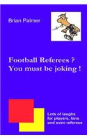 Football referees? You must be joking !