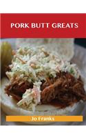 Pork Butt Greats: Delicious Pork Butt Recipes, the Top 47 Pork Butt Recipes(English)