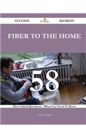 Fiber to the Home 58 Success Secrets - 58 Most Asked Questions on Fiber to the Home - What You Need to Know