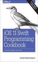 iOS 11 Swift Programming Cookbook: Solutions and Examples for IOS Apps