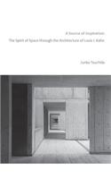 A Source of Inspiration: The Spirit of Space Through the Architecture of Louis I. Kahn