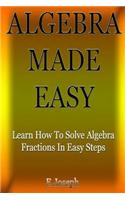 Algebra Made Easy: Learn How Solve Algebra Fractions in Easy Steps!
