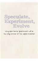 Speculate, Experiment, Evolve: Why open-source government will be the only survivor of the digital revolution