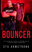 So, You want to be a Bouncer?: The essential guide to becoming a Licensed Door Supervisor in the UK