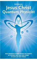 Jesus Christ - Quantum Physicist