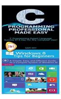 C Programming Professional Made Easy & Windows 8 Tips for Beginners