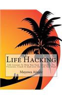 Life Hacking: Life Lessons To Help You Turn Adversities To Victories, Crush It And Live The Life You Want(1 Freedom Lifestyle, Lifesyle Design and Motivational Self Help)