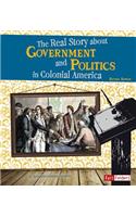 Real Story about Government and Politics in Colonial America