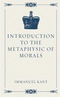 Introduction to the Metaphysic of Morals: (English)