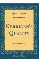 Kerrigan's Quality (Classic Reprint)