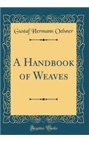 A Handbook of Weaves (Classic Reprint)