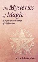 Mysteries of Magic - A Digest of the Writings of Eliphas Levi