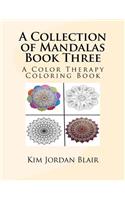 Collection of Mandalas Book Three: A Color Therapy Coloring Book