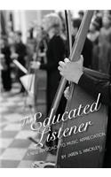 The Educated Listener: A New Approach to Music Appreciation (First Edition)