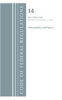 Code of Federal Regulations, Title 14 Aeronautics and Space 1200-End, Revised as of January 1, 2018: (Code of Federal Regulations, Title 14 Aeronautics and Space)
