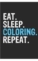 Eat Sleep Coloring Repeat Funny Cool Gift for Coloring Lovers Notebook A beautiful