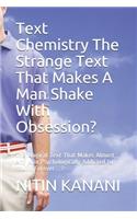 Text Chemistry The Strange Text That Makes A Man Shake With Obsession?