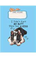 Cornell Notebook: Boston Terrier I Didnt Fart My Butt Blew You A Kiss Pretty Cornell Notes Notebook for Work Marble Size College Rule Lined for Student Journal 110 Pa