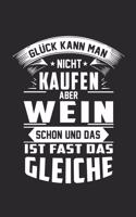 Glück kann man nicht kaufen aber Wein schon und das ist fast das gleiche