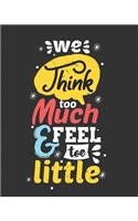 We Think Too Much & Feel Too Little