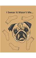 I Swear It Wasnt Me Pug Lovers Notebook for School