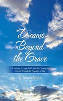 Dreams Beyond the Grave: A Journey of Hope, Faith and the Courage to Dream Beyond the Tragedies of Life