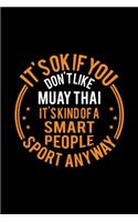 It's Okay If You Don't Like Muay Thai It's Kind Of A Smart People Sport Anyway: Lined Journal, 120 Pages, 6x9 Sizes, Funny Muay Thai Notebook Gift For Muay Thai Player