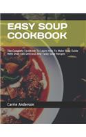 Easy Soup Cookbook: The Complete Cookbook To Learn How To Make Soup Guide With Over 100 Delicious And Tasty Soup Recipes(Carrie Cookbook)