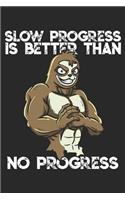 Slow Progress is Better Than No Progress: Funny Workout Notebook for any bodybuilding and fitness enthusiast. DIY Sloth Gym Motivational Quotes Inspiration Planner Exercise Diary Note Book -