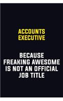 Accounts Executive Because Freaking Awesome Is Not An Official Job Title