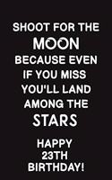Shoot for the Moon: : Lined Journal Happy 23th Birthday Notebook, Diary, Logbook, Appreciation, Gift Unique Greeting Card Alternative, Perfect Gift For 23 Years Old Boy