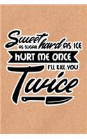 Sweet As Sugar Hard As Ice Hurt Me Once I'll Kill You Twice: Recycled Paper Print Sassy Mom Journal / Snarky Notebook