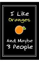 I Like Oranges And Maybe 3 People: Notebook And Journal Gift - 120 pages Funny Oranges Blank Lined Journal Notebook Planner