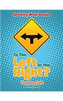 To The Left or the Right? You Decide Activity Book