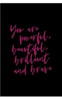 You Are Powerful, Beautiful, Brilliant And Brave