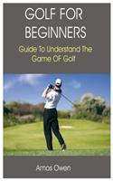 Golf for Beginners: Guide to Understand the Game of Golf