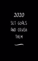 2020 Set Goals and Crush them: Funny Office Notebook/Journal For Women/Men/Coworkers/Boss/Business Woman/Funny office work desk humor/ Stress Relief Anger Management Journal(6x9 i