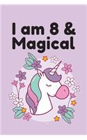 I am 8 & Magical: Unicorn Birthday Gift for Girl and Kid Blank Lined Notebook Journal & Planner - 6 x 9 inches, College Ruled Lined,110 Pages