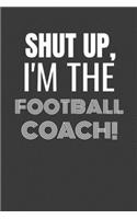 Shut Up I'm the Football Coach