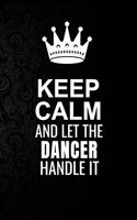 Keep Calm and Let the Dancer Handle It: 6*9 Inch 100 Pages Dancer Blanked Lined Journal / Notebooks as Gift for Your friend, coworker, Spouse, Dad Or Any Dancer