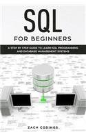 SQL for Beginners: A Step by Step Guide to Learn SQL Programming and Database Management Systems