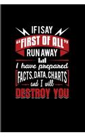 If I Say "First Of All" Run Away I Have Prepared Facts, Data, Charts And I Will Destroy You: Funny Profession 2020 Planner - Weekly & Monthly Pocket Calendar - 6x9 Softcover Organizer