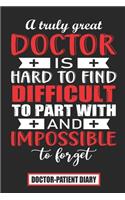 A truly Great doctor is hard to find difficult to part with and impossible to forget Doctor-Patient Diary