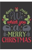 We whisk you a Merry Christmas: Christmas funny gag notebook. Great gift for Christmas cooks, chefs and bakers.