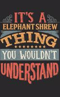 It's A Elephant Shrew Thing You Wouldn't Understand: Gift For Elephant Shrew Lover 6x9 Planner Journal