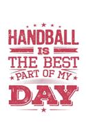 Handball Is The Best Part Of My Day: Funny Cool Handball Journal - Notebook - Workbook Diary - Planner-6x9 - 120 Dot Grid Pages - Cute Gift For All Handball Players, Teams, Fans, Champi