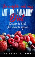 The Complete and Easy Anti-Inflammatory Diet Recipes to Heal the Immune System!