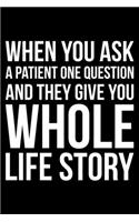 When You Ask A Patient One Question And They Give You Whole Life Story