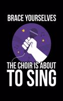 Brace Youurselves The Choir Is About To Sing