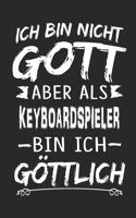 Ich bin nicht Gott aber als Keyboardspieler bin ich göttlich: Notizbuch mit 110 linierten Seiten, Nutzung auch als Dekoration in Form eines Schild bzw. Poster möglich